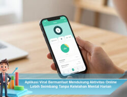 Aplikasi Viral Bermanfaat Mendukung Aktivitas Online Lebih Seimbang Tanpa Kelelahan Mental Harian