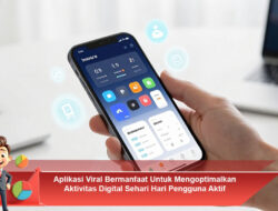 Aplikasi Viral Bermanfaat Untuk Mengoptimalkan Aktivitas Digital Sehari Hari Pengguna Aktif