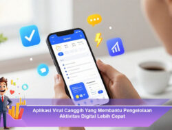 Aplikasi Viral Canggih Yang Membantu Pengelolaan Aktivitas Digital Lebih Cepat