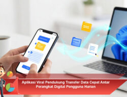 Aplikasi Viral Pendukung Transfer Data Cepat Antar Perangkat Digital Pengguna Harian
