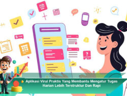 Aplikasi Viral Praktis Yang Membantu Mengatur Tugas Harian Lebih Terstruktur Dan Rapi