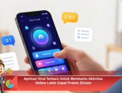 Aplikasi Viral Terbaru Untuk Membantu Aktivitas Online Lebih Cepat Praktis Efisien