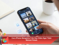 Cara iPhone Mengelola Foto dan Video Agar Tidak Memori Penuh