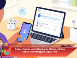 Gadget Praktis untuk Membantu Aktivitas Online Sehari-Hari Pengguna Digital Aktif