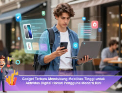 Gadget Terbaru Mendukung Mobilitas Tinggi untuk Aktivitas Digital Harian Pengguna Modern Kini