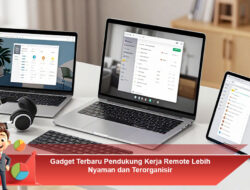 Gadget Terbaru Pendukung Kerja Remote Lebih Nyaman dan Terorganisir