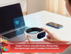 Gadget Terbaru yang Membantu Mengurangi Ketergantungan pada Perangkat Konvensional