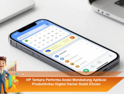 HP Terbaru Performa Andal Mendukung Aplikasi Produktivitas Digital Harian Stabil Efisien