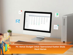 PC Hemat Budget Untuk Operasional Kantor Skala Kecil Harian