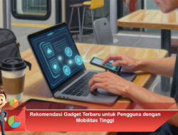 Rekomendasi Gadget Terbaru untuk Pengguna dengan Mobilitas Tinggi