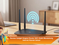 Review Gadget Singkat Router WiFi Stabil Mendukung Internet Rumah Sehari