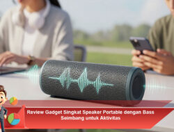 Review Gadget Singkat Speaker Portable dengan Bass Seimbang untuk Aktivitas
