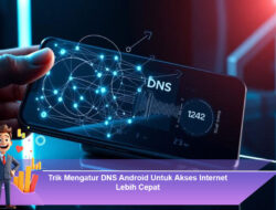 Trik Mengatur DNS Android Untuk Akses Internet Lebih Cepat
