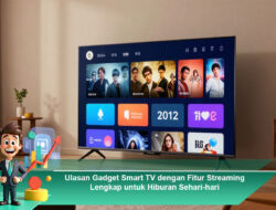 Ulasan Gadget Smart TV dengan Fitur Streaming Lengkap untuk Hiburan Sehari-hari