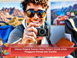 Ulasan Singkat Kamera Saku Terbaru Cocok untuk Pengguna Pemula dan Traveler