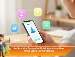 Aplikasi Viral Bermanfaat Untuk Mendukung Gaya Hidup Digital Lebih Seimbang