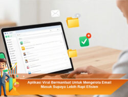 Aplikasi Viral Bermanfaat Untuk Mengelola Email Masuk Supaya Lebih Rapi Efisien