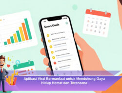 Aplikasi Viral Bermanfaat untuk Mendukung Gaya Hidup Hemat dan Terencana