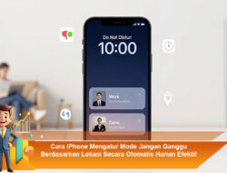 Cara iPhone Mengatur Mode Jangan Ganggu Berdasarkan Lokasi Secara Otomatis Harian Efektif