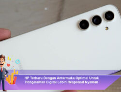 HP Terbaru Dengan Antarmuka Optimal Untuk Pengalaman Digital Lebih Responsif Nyaman