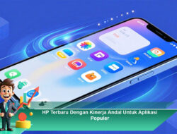 HP Terbaru Dengan Kinerja Andal Untuk Aplikasi Populer