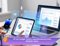 HP dan Gadget Terbaru yang Mendukung Kerja Multitab Lancar