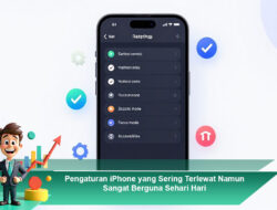 Pengaturan iPhone yang Sering Terlewat Namun Sangat Berguna Sehari Hari
