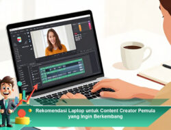 Rekomendasi Laptop untuk Content Creator Pemula yang Ingin Berkembang