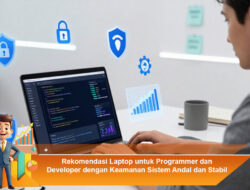 Rekomendasi Laptop untuk Programmer dan Developer dengan Keamanan Sistem Andal dan Stabil