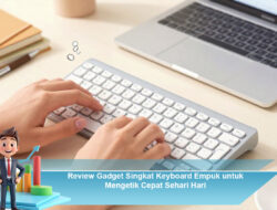 Review Gadget Singkat Keyboard Empuk untuk Mengetik Cepat Sehari Hari
