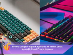 Review Gadget Singkat Keyboard Low Profile untuk Mengetik Cepat Presisi Nyaman
