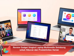 Review Gadget Singkat Laptop Multimedia Seimbang untuk Hiburan dan Produktivitas Harian