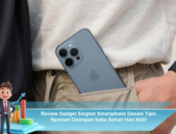 Review Gadget Singkat Smartphone Desain Tipis Nyaman Disimpan Saku Sehari Hari Aktif
