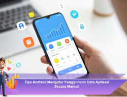 Tips Android Mengatur Penggunaan Data Aplikasi Secara Manual